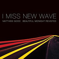 Matthew Good – I Miss New Wave: Beautiful Midnight Revisited - EP