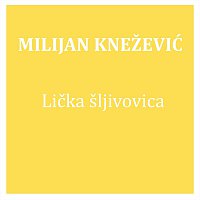 Milijan Knežević – Lička šljivovica