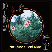 DJDS – No Trust / Feel Nice