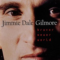 Jimmie Dale Gilmore – Braver Newer World