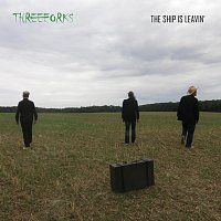 Three Forks – The ship is leavin'
