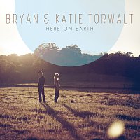 Bryan & Katie Torwalt – Here On Earth