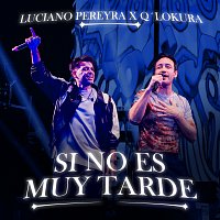 Luciano Pereyra, Q’Lokura – Si No Es Muy Tarde - Versión Cuarteto [En Vivo]