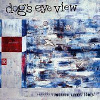 Dog's Eye View – Tomorrow Always Comes