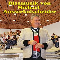 Různí interpreti – Blasmusik von Michael Ausserladscheider