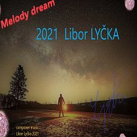 Libor Lyčka – Melody dream Libor Lyčka 2021