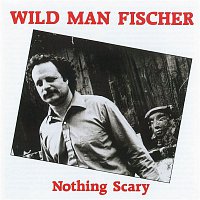 Wild Man Fischer – Nothing Scary