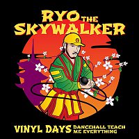 RYO the SKYWALKER – Vinyl Days (Dancehall Teach Me Everything)