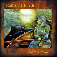 Railroad Earth – Bird In A House