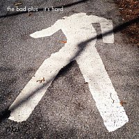 The Bad Plus – It's Hard