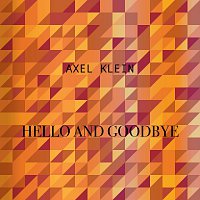 Axel Klein – Hello and Goodbye