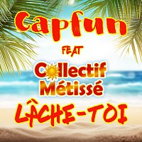 Cap Fun, Collectif Métissé – Lache-toi [Cap Fun Version]
