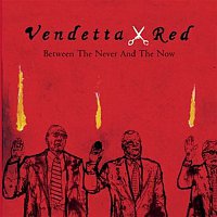 Vendetta Red – Between The Never And The Now Album Advance