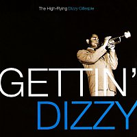 Dizzy Gillespie – Gettin' Dizzy: The High-Flying Dizzy Gillespie