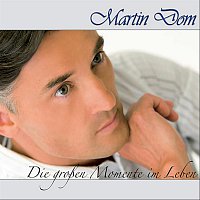 Martin Dom – Die großen Momente im Leben