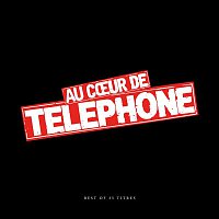 Telephone – Au coeur de Telephone -  Best Of (Remasterisé en 2015)