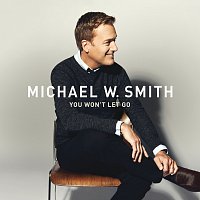Michael W. Smith – You Won’t Let Go