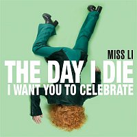 Miss Li – The Day I Die (I Want You to Celebrate)