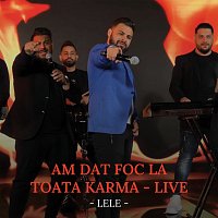 Lele – Am dat foc la toată karma [Live]