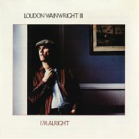 Loudon Wainwright III – I'm Alright