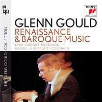 Glenn Gould plays Renaissance & Baroque Music: Byrd; Gibbons; Sweelinck; Handel: Suites for Harpsichord Nos. 1-4 HWV 426-429; D. Scarlatti: Sonatas K. 9, 13, 430; C.P.E. Bach: "Wurttembergische Sonate" No. 1