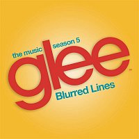 Glee Cast – Blurred Lines (Glee Cast Version)