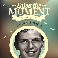 Frank Sinatra – Enjoy The Moment With Frank Sinatra