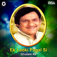Ghulam Ali – Ek Ladki Pagal Si