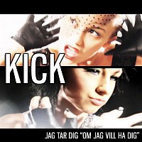 Kick – Jag tar dig "om jag vill ha dig"