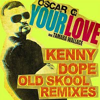 Oscar G – Your Love feat Tamara Wallace - Kenny Dope Old School Remixes