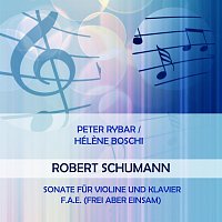 Peter  Rybar, Hélene  Boschi – Peter Rybar / Hélene Boschi play: Robert Schumann: Sonate fur Violine und Klavier F.A.E. (Frei Aber Einsam)