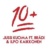 Jussi Kuoma, Bradi, Ilpo Kaikkonen – 10+