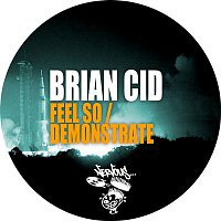 Brian Cid – Feel So / Demonstrate