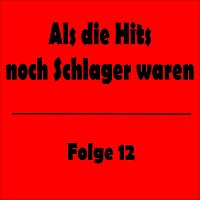 Přední strana obalu CD Als die Hits noch Schlager waren Folge 12