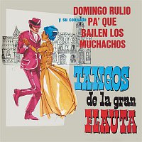 Domingo Rulio y su Conjunto Pa' Que Bailen los Muchachos – Tangos de la Gran Flauta