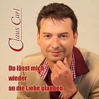 Claus Carl – Du lässt mich wieder an die Liebe glauben