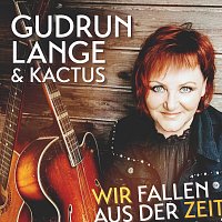 Gudrun Lange & Kactus – Wir fallen aus der Zeit