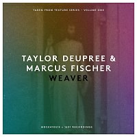 Taylor Deupree, Markus Fischer – Weaver