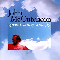 John McCutcheon – Sprout Wings And Fly