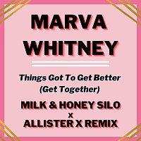 Marva Whitney – Things Got To Get Better (Get Together) [Milk & Honey Silo x Allister X Remix]
