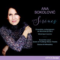 Ensemble contemporain de Montréal, Véronique Lacroix, Dáirine Ní Mheadhra – Ana Sokolović: Sirenes