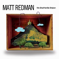 Matt Redman – We Shall Not Be Shaken
