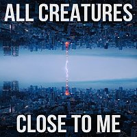 All Creatures – [close to me]