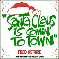Fred Astaire – Santa Claus Is Comin' to Town (From the Rankin/Bass Television Special)