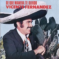 Vicente Fernández – De Que Manera Te Olvido
