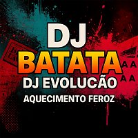 DJ Batata, DJ Evolucao – Aquecimento Feroz