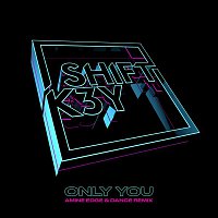 Shift K3Y – Only You (Amine Edge & DANCE Remix)