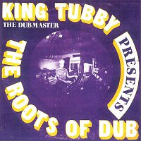 King Tubby – The Roots Of Dub