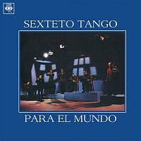 Sexteto Tango – Sexteto Tango para el Mundo