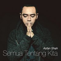 Asfan Shah – Semua Tentang Kita